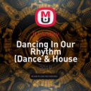 DJ Andjey - Dancing In Our Rhythm (Dance & House Mix)