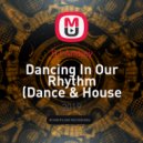 DJ Andjey - Dancing In Our Rhythm (Dance & House Mix) ()