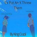 King Crazii - Ex Put An X Threw Them