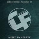 Kelayx - Citate Forms Podcast 1