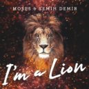 Moses & Semih Demir - I'm a Lion