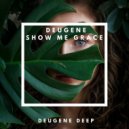 Deugene - Show Me Grace