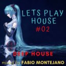 Fabio Montejano - LETS PLAY HOUSE #02 / Deep House