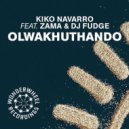 Kiko Navarro, DJ Fudge, Zama - Olwakhuthando