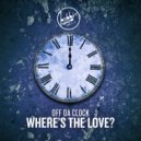 Off Da Clock - Where's The Love
