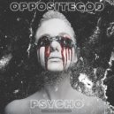 oppositegod - Psycho