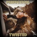 Perfection - Twisted