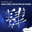 Kaistal.A.O - Be Mature, Be Strong