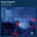 Kyohei Akagawa - Amaoto To Kimi (KIWAMU Remix)