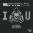 Outwork, Deeprog feat. myselfs - Don\'t Ask Me Why (SDG & DJ Bismark Remix)