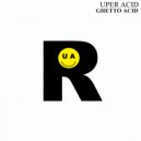 Uper Acid - Ghetto Acid (Original Mix)
