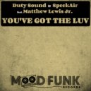 Duty Sound, Speekair, Matthew Lewis Jr. - You've Got The Luv