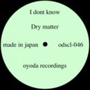 Dry Matter - I Dont Know