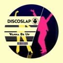 Discoslap - Wanna Be Up