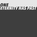 One - Eternity Has Past