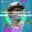 Roberkix, Whale & Wave - Super Man