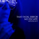 That Fatal Error - No Escape