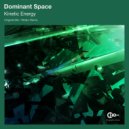 Dominant Space - Kinetic Energy