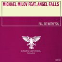 Michael Milov Feat. Angel Falls - I'll Be With You