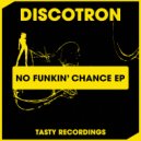 Discotron - No Funkin' Chance