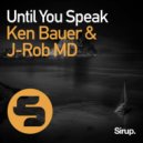 Ken Bauer & J-Rob MD - Until You Speak
