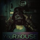 youR.hOUSE - PT.2N