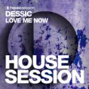 Dessic - Love Me Now