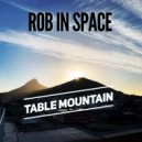Rob In Space - Table Mountain