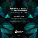 Tom Pool & Dazzla Ft. Rufus Martin - Don't Waste My Time