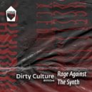Dirty Culture - Rage Against The Synth