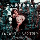 Johnny Carrera - Enjoy The Bad Trip