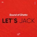 Sound Of Ghetto - Let's Jack
