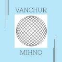 Vanchur - Mihno (Original Mix)