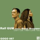 Ralf Gum meets Bongi Mvuyana - Don't Let Them Love You