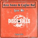 Aziz Snmz & Çağlar Bal - Love Me (Original Mix)