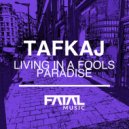 Tafkaj - Living In A Fools Paradise (Original Mix)