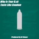Dr. House - Why Is Your Dick Taste Like Condom (Original Mix)