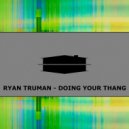 Ryan Truman - Doing Your Thang (Original Mix)