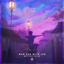 Man Cub with JEN - Better Now