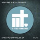 A Double & Ross Belloss - Maestro\'s Of House (Original Mix)
