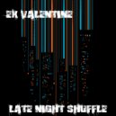 Ex Valentine - Late Night Shuffle