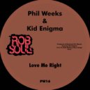 Phil Weeks, Kid Enigma - Love Me Right