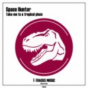 Space Hunter - Take me to a tropical place
