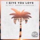 DJ SP & Deepest & AMHouse - I Give You Love