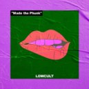 Lowcult - Made The Phunk