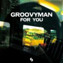 Groovyman - For You