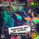 Brad Sucks - Dropping Out Of School