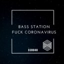 Bass Station - Fuck Coronavirus