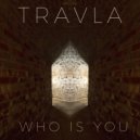 Travla - Who Is You