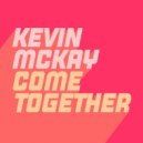 Kevin McKay - Come Together